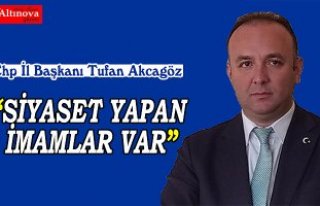 AKCAGÖZ: “SİYASET YAPAN İMAMLAR VAR”