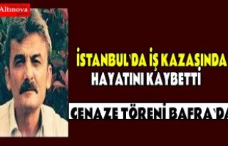 Bakırköy`de ölen işçi Bafra`da toprağa verilecek