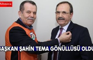 BAŞKAN ŞAHİN TEMA GÖNÜLLÜSÜ OLDU