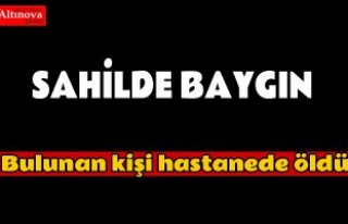 Sahilde baygın bulunan kişi hastanede öldü