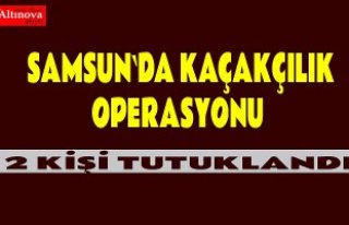 Samsun`da kaçakçılık operasyonu
