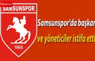 Samsunspor'da başkan ve yöneticiler istifa...