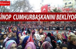 Sinop Erdoğan`ı bekliyor