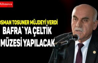 BAFRA`YA ÇELTİK MÜZESİ YAPILACAK