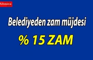 Belediyeden zam müjdesi