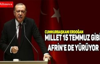 Cumhurbaşkanı Erdoğan: Millet 15 Temmuz gibi Afrin'e...