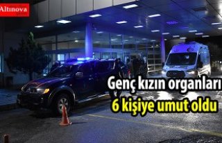 Genç kızın organları 6 kişiye umut oldu 