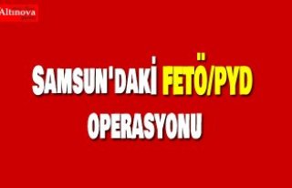 Samsun'daki FETÖ/PYD operasyonu
