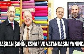 BAŞKAN ŞAHİN, ESNAF VE VATANDAŞIN YANINDA