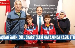 BAŞKAN ŞAHİN, ÖZEL ZİYARETÇİLERİ MAKAMINDA...