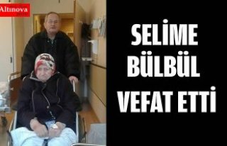 SELİME BÜLBÜL VEFAT ETTİ