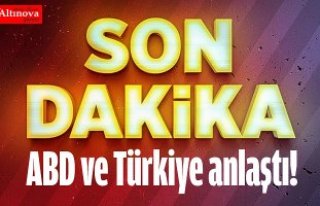 ABD ve Türkiye anlaştı!