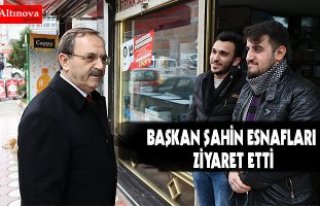 BAŞKAN ŞAHİN ESNAFLARI ZİYARET ETTİ