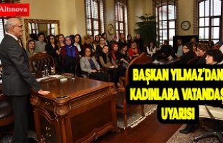BAŞKAN YILMAZ'DAN KADINLARA VATANDAŞ UYARISI