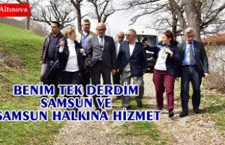 BENİM TEK DERDİM SAMSUN VE SAMSUN HALKINA HİZMET