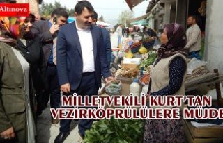 MİLLETVEKİLİ KURT’TAN VEZİRKÖPRÜLÜLERE MÜJDE