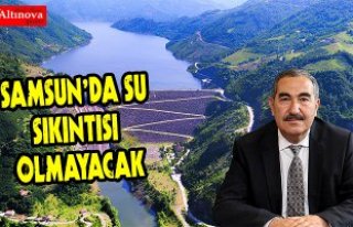 SAMSUN’DA SU SIKINTISI OLMAYACAK