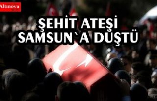 Şehit ateşi Samsun`a düştü