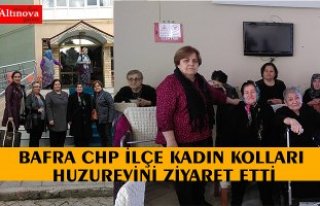 BAFRA CHP İLÇE KADIN KOLLARI HUZUREVİNİ ZİYARET...