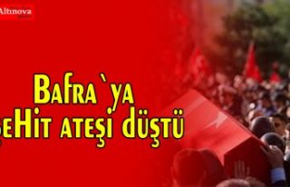 Bafra`ya şehit ateşi