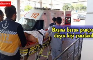 Başına beton parçası düşen kişi yaralandı