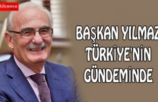 BAŞKAN YILMAZ TÜRKİYE'NİN GÜNDEMİNDE