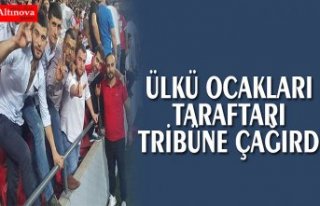 ÜLKÜ OCAKLARI TARAFTARI TRİBÜNE ÇAĞIRDI