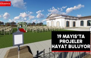 19 Mayıs’ta Projeler Hayat Buluyor