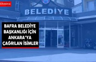 Bafra Belediye Başkanlığı İçin Ankara’ya çağrılan...
