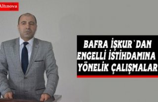 Bafra İŞKUR, Engelli İstihdamına Yönelik Desteklerini...