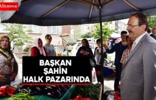 BAŞKAN ŞAHİN HALK PAZARINDA