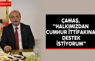 Çamaş, "Halkımızdan Cumhur İttifakına destek...