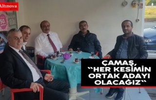 Çamaş, "Her kesimin Ortak Adayı Olacağız"