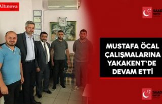 MUSTAFA ÖCAL ÇALIŞMALARINA YAKAKENT'DE DEVAM...