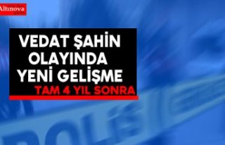 Vedat Şahin olayında  yeni gelişme