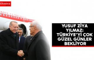 Yusuf Ziya Yılmaz: Türkiye’yi çok güzel günler...