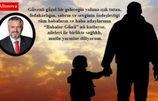 BAŞKAN KILIÇ: BABALAR, SABRIN VE ŞEFKATİN IŞIĞIDIR