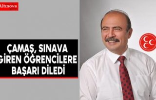 Çamaş, sınava giren öğrencilere başarı diledi