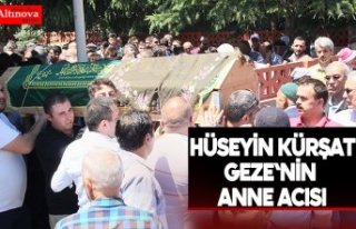 Hüseyin Kürşat Geze'nin anne acısı