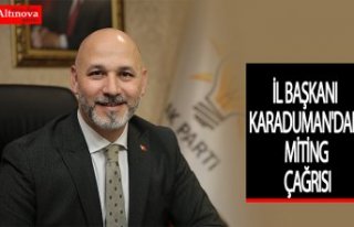 İL BAŞKANI KARADUMAN'DAN MİTİNG ÇAĞRISI
