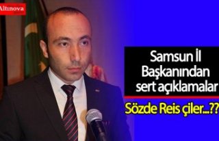Samsun İl Başkanından sert açıklamalar