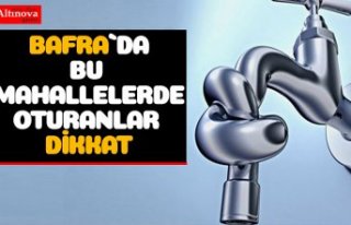 Bafra'da 4 Mahallede Sular Kesilecek