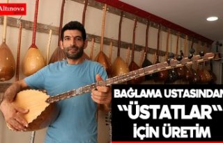 Bağlama ustasından "üstatlar" için üretim
