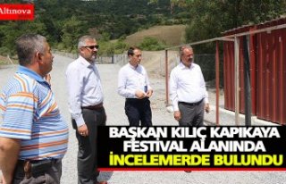 BAŞKAN KILIÇ KAPIKAYA FESTİVAL ALANINDA İNCELEMERDE...