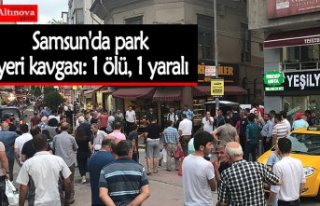 Samsun'da park yeri kavgası: 1 ölü, 1 yaralı