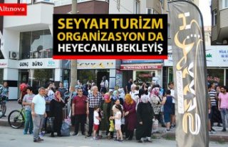 SEYYAH TURİZM ORGANİZASYON DA HEYECANLI BEKLEYİŞ