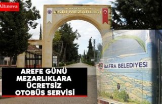 AREFE GÜNÜ MEZARLIKLARA ÜCRETSİZ OTOBÜS SERVİSİ