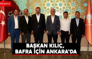 BAŞKAN KILIÇ, BAFRA İÇİN ANKARA'DA