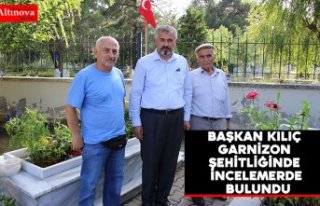 BAŞKAN KILIÇ GARNİZON ŞEHİTLİĞİNDE İNCELEMERDE...