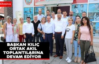 BAŞKAN KILIÇ ORTAK AKIL TOPLANTILARINA DEVAM EDİYOR